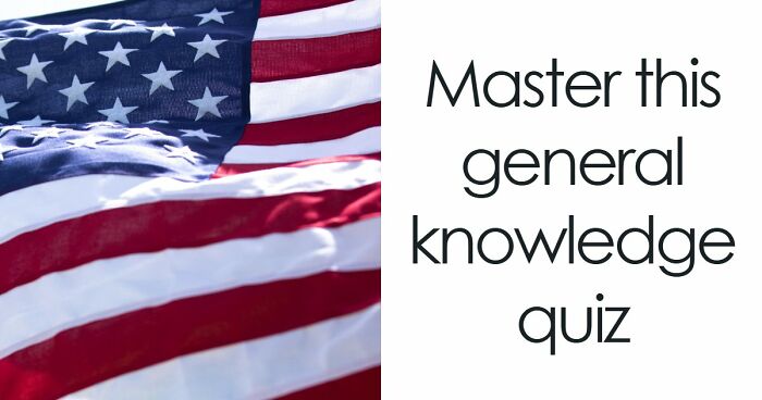 “Are You Really That Smart?”: Try To Pass This 36-Question General Knowledge Quiz