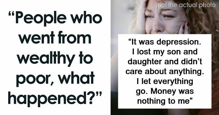 “God Bless America”: 71 People Who Were Once Rich Share How They Lost Everything