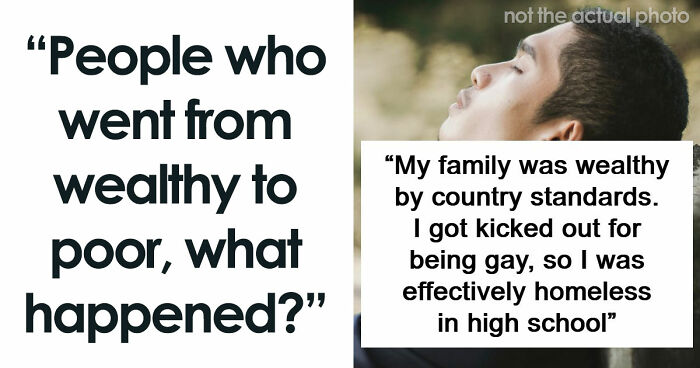 “God Bless America”: 71 People Who Were Once Rich Share How They Lost Everything