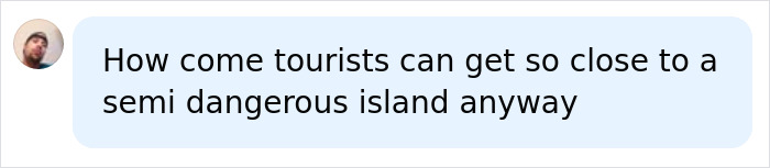 Comment questioning how tourists can access a semi dangerous island, related to tourist arrest updates.