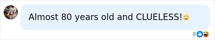 Screenshot of social media comment saying almost 80 years old and clueless with emojis reacting below the message.