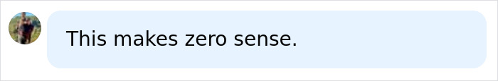 A person's profile picture and a light blue speech bubble containing the text: This makes zero sense. FedEx driver, Athena Strand.