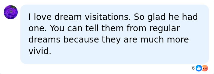Comment about dream visitations, expressing happiness and explaining vividness compared to regular dreams. Comment about dream visitations, expressing happiness and explaining vividness compared to regular dreams.