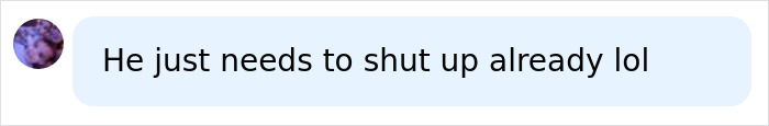 Text message saying "He just needs to shut up already lol" displayed in a chat bubble with a user icon.