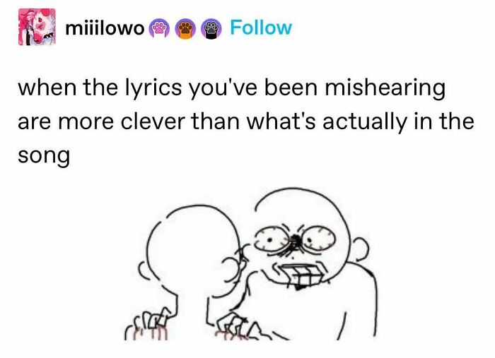 Tumblr artist comic showing funny reaction to misheard song lyrics being more clever than actual lyrics.