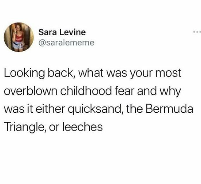 Tweet asking about the most overblown childhood fear including quicksand, Bermuda Triangle, or leeches for funny tweets.