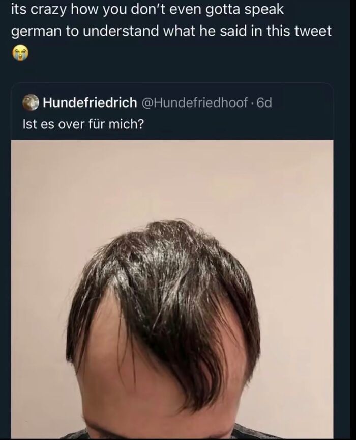 A person with a terrible haircut in a tweet asking "Ist es over für mich?", a rare burn.
