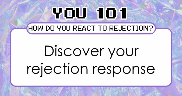 Everyone Handles Rejection Differently – These 27 Questions Show Exactly How You Do It