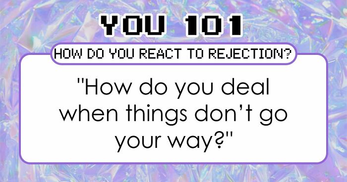 Everyone Handles Rejection Differently – These 27 Questions Show Exactly How You Do It