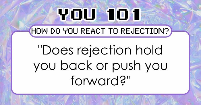 Everyone Handles Rejection Differently – These 27 Questions Show Exactly How You Do It