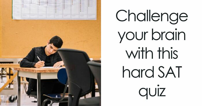 “How Difficult Could It Really Be?”: Try Answering 25 Tough SAT-Style Questions