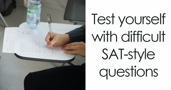 “How Difficult Could It Really Be?”: Try Answering 25 Tough SAT-Style Questions