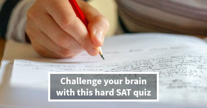 “How Difficult Could It Really Be?”: Try Answering 25 Tough SAT-Style Questions