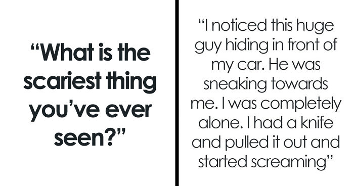 “Don’t Really Care If Anyone Believes Me Or Not”: 47 Scary Experiences People Wish To Forget