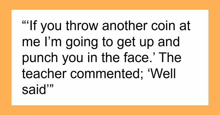 47 Stories Of Victims Getting Their Satisfying Revenge Against School Bullies