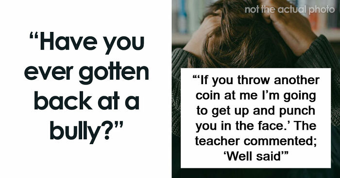 47 Stories Of Victims Getting Their Satisfying Revenge Against School Bullies
