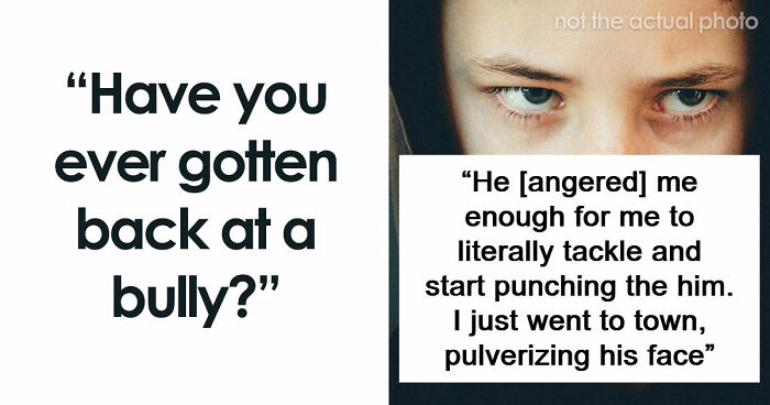 47 Stories Of Victims Getting Their Satisfying Revenge Against School Bullies