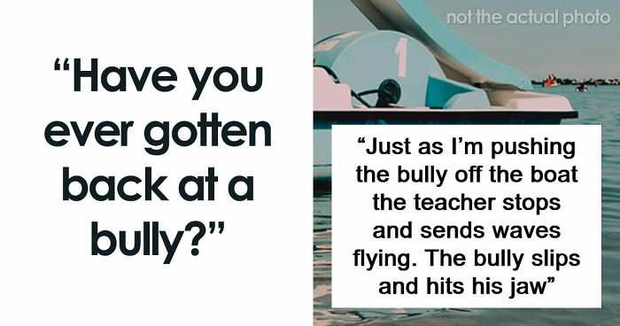 47 Stories Of Victims Getting Their Satisfying Revenge Against School Bullies