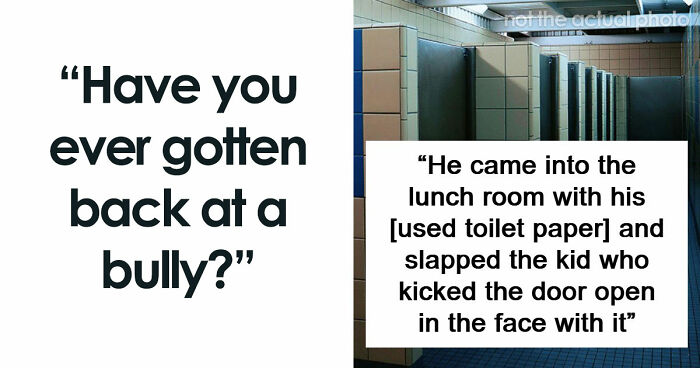 47 Stories Of Victims Getting Their Satisfying Revenge Against School Bullies