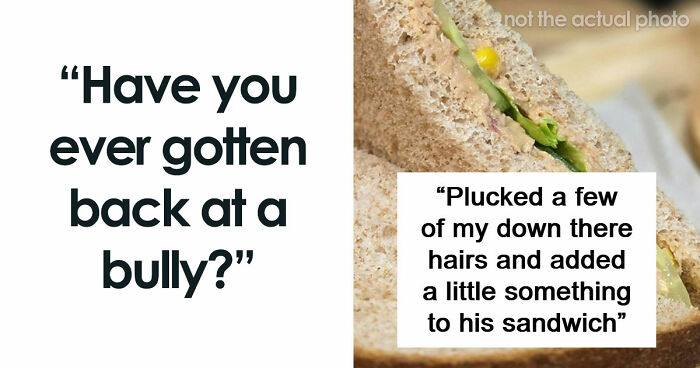 47 Stories Of Victims Getting Their Satisfying Revenge Against School Bullies