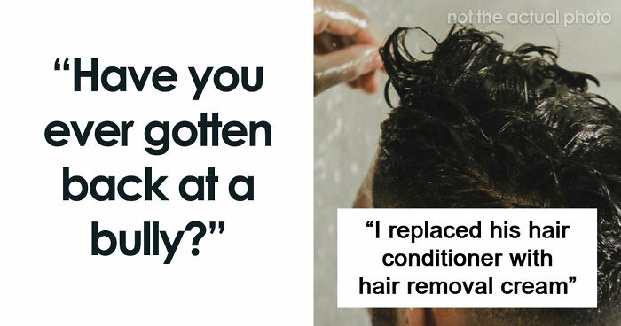 47 Stories Of Victims Getting Their Satisfying Revenge Against School Bullies