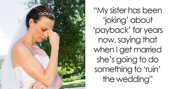 Woman Worries Sister Will Sabotage Her Wedding Because Of Past Incident, Considers Uninviting Her