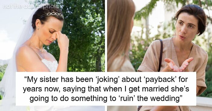 Woman Worries Sister Will Sabotage Her Wedding Because Of Past Incident, Considers Uninviting Her