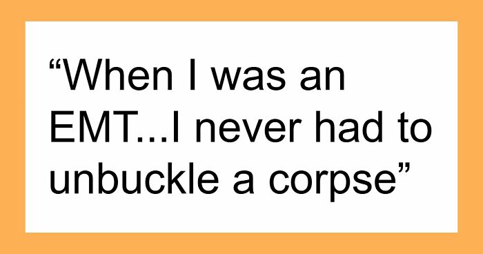 “Leave A Child With Any Male”: 65 Things Emergency Workers Swear They’ll Never Do, Based On Experience