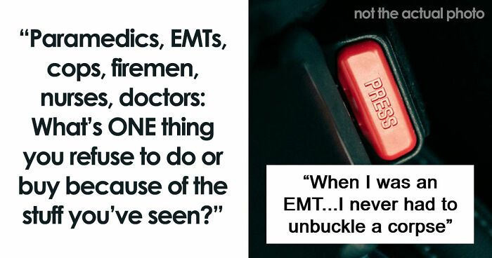 “Leave A Child With Any Male”: 65 Things Emergency Workers Swear They’ll Never Do, Based On Experience