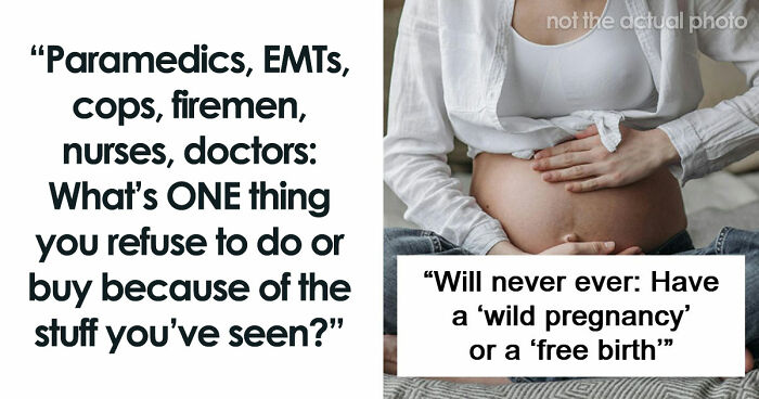 “Leave A Child With Any Male”: 65 Things Emergency Workers Swear They’ll Never Do, Based On Experience