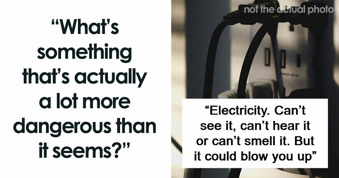 “This One Is Going To Be Hard To Believe”: 43 Things That Are A Lot More Dangerous Than They Seem
