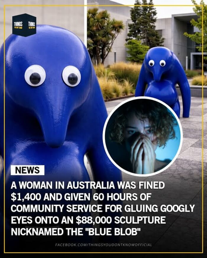 A woman in Australia fined for gluing googly eyes on the Blue Blob sculpture, showing weird things happening in our world.