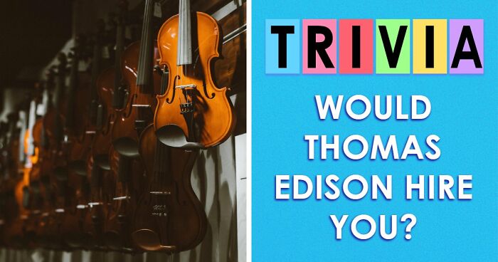 “Could You Impress Thomas Edison?”: Put Your Knowledge To The Ultimate Test And Score Above 15