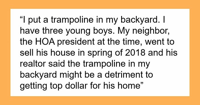 HOA President Wants Neighbor’s Trampoline Gone To Sell His House, It Backfires Gloriously