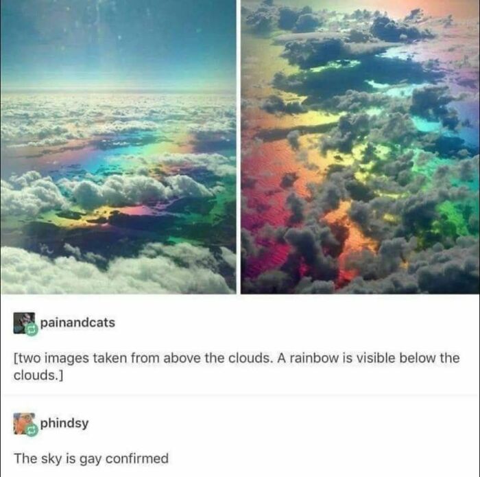 Two images show stunning rainbows reflecting over clouds, creating colorful skies. Unhinged memes.