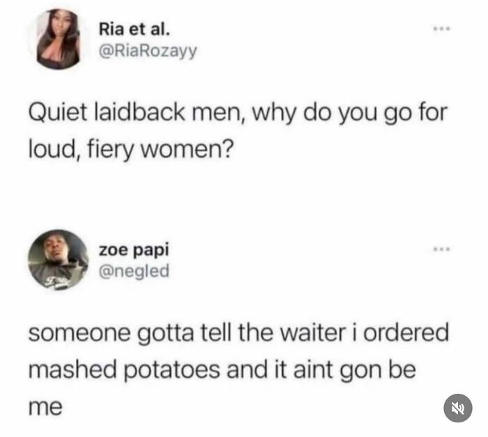 A meme showing a tweet asking why quiet men like loud women, and a reply saying someone else will talk to the waiter. Unhinged Memes.