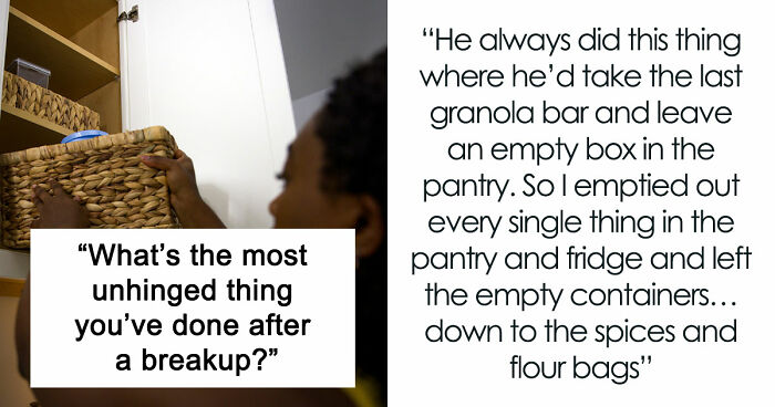 “Heartbreak Made Me Do It”: 35 Deranged Shenanigans People Pulled Off Post-Breakup