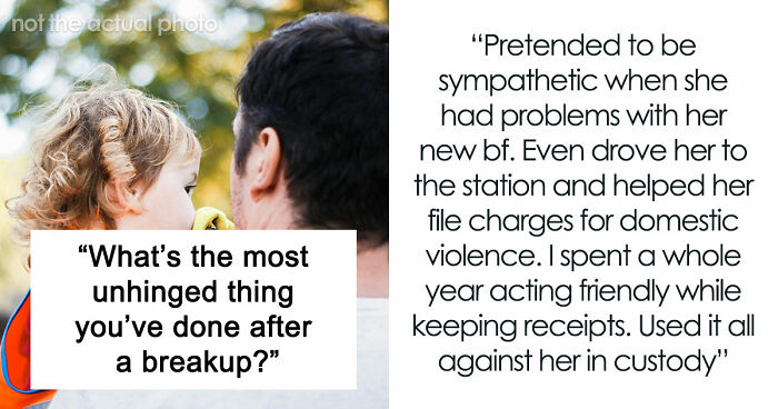 “Heartbreak Made Me Do It”: 35 Deranged Shenanigans People Pulled Off Post-Breakup