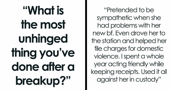 “Heartbreak Made Me Do It”: 35 Deranged Shenanigans People Pulled Off Post-Breakup