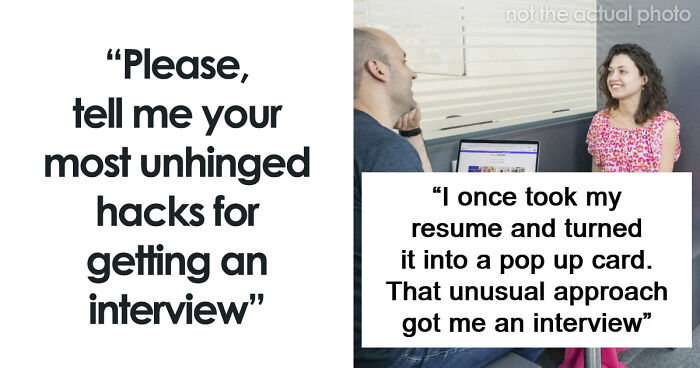 41 Times People Got Creative And Sometimes Sneaky To Successfully Get A Job
