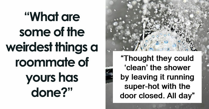 87 People Are Sharing Stories About Their Weird Roommates And It’s Wild
