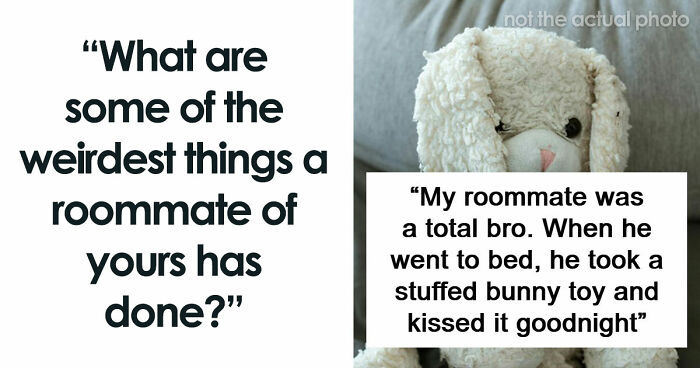 87 People Are Sharing Stories About Their Weird Roommates And It’s Wild