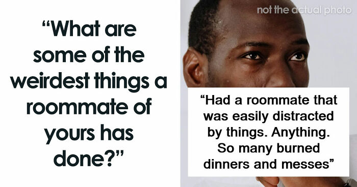87 People Are Sharing Stories About Their Weird Roommates And It’s Wild