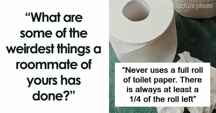 87 People Are Sharing Stories About Their Weird Roommates And It’s Wild