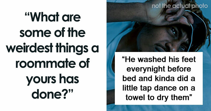 87 People Are Sharing Stories About Their Weird Roommates And It’s Wild