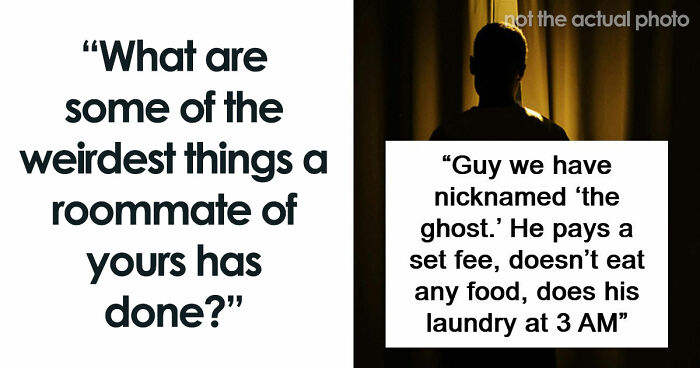 87 People Are Sharing Stories About Their Weird Roommates And It’s Wild