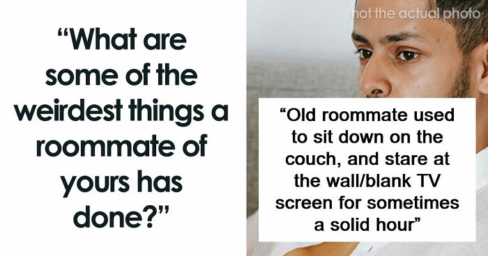 87 People Are Sharing Stories About Their Weird Roommates And It’s Wild