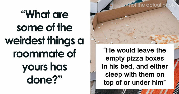 87 People Are Sharing Stories About Their Weird Roommates And It’s Wild