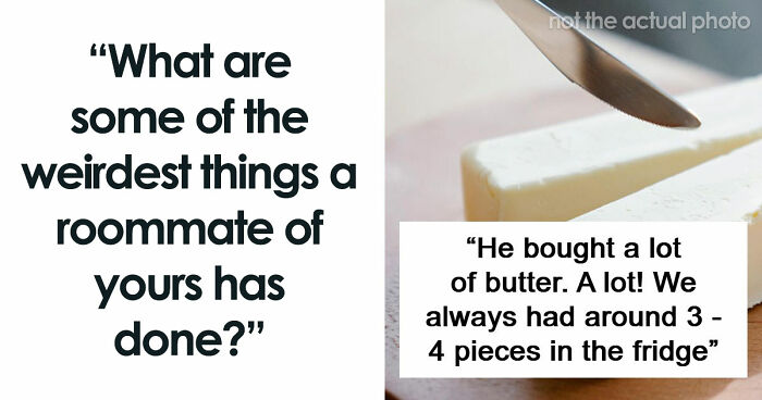 87 People Are Sharing Stories About Their Weird Roommates And It’s Wild
