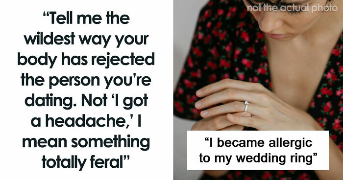 “I Was Literally Allergic To Him”: 71 Times People’s Bodies Literally Said “No” Before Their Hearts Did